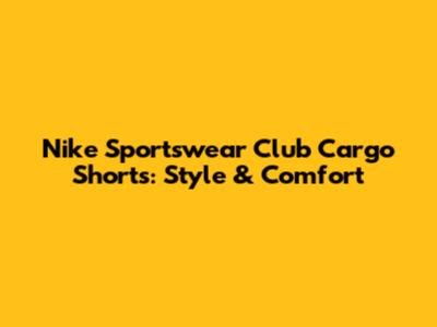 Nike Sportswear Club Cargo Shorts: Style & Comfort