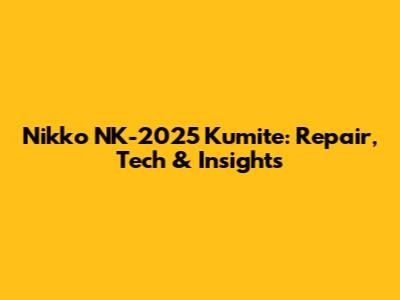 Nikko NK-2025 Kumite: Repair, Tech & Insights