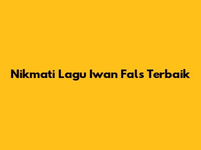 Nikmati Lagu Iwan Fals Terbaik