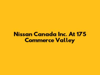 Nissan Canada Inc. At 175 Commerce Valley