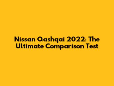 Nissan Qashqai 2022: The Ultimate Comparison Test