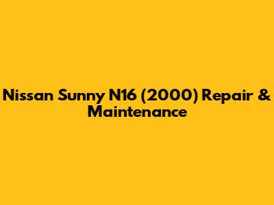 Nissan Sunny N16 (2000) Repair & Maintenance