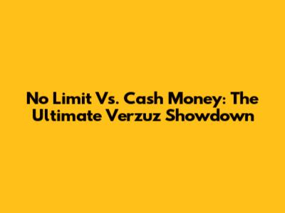No Limit Vs. Cash Money: The Ultimate Verzuz Showdown