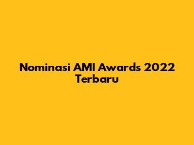 Nominasi AMI Awards 2022 Terbaru