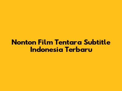 Nonton Film Tentara Subtitle Indonesia Terbaru