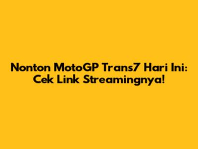 Nonton MotoGP Trans7 Hari Ini: Cek Link Streamingnya!