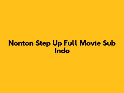 Nonton Step Up Full Movie Sub Indo