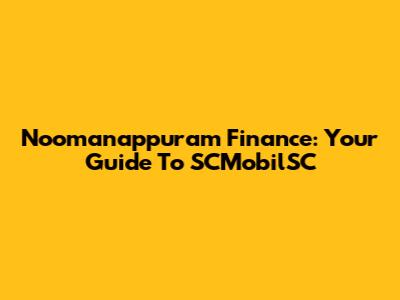 Noomanappuram Finance: Your Guide To SCMobilSC