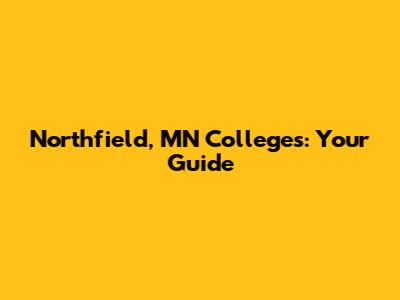 Northfield, MN Colleges: Your Guide