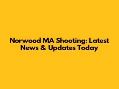 Norwood MA Shooting: Latest News & Updates Today