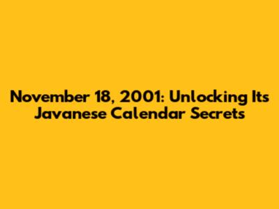 November 18, 2001: Unlocking Its Javanese Calendar Secrets