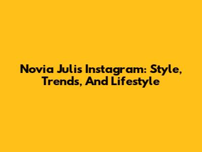 Novia Juli's Instagram: Style, Trends, And Lifestyle