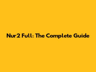 Nur2 Full: The Complete Guide