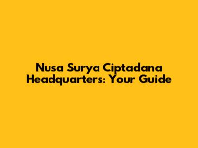 Nusa Surya Ciptadana Headquarters: Your Guide