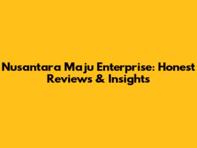 Nusantara Maju Enterprise: Honest Reviews & Insights