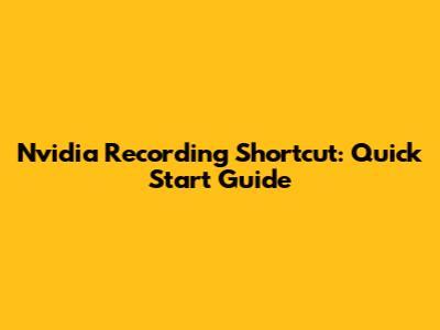 Nvidia Recording Shortcut: Quick Start Guide