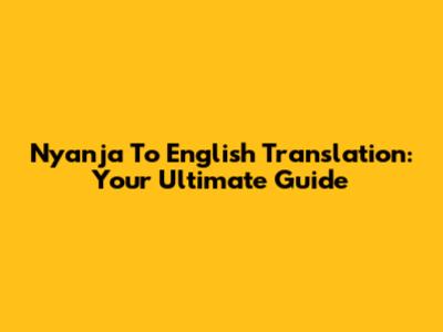 Nyanja To English Translation: Your Ultimate Guide