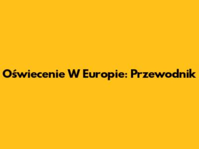 Oświecenie W Europie: Przewodnik