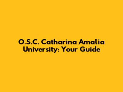 O.S.C. Catharina Amalia University: Your Guide