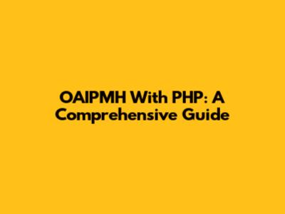 OAIPMH With PHP: A Comprehensive Guide