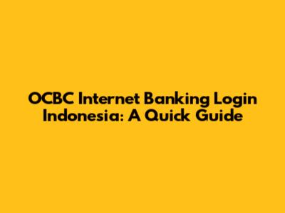 OCBC Internet Banking Login Indonesia: A Quick Guide