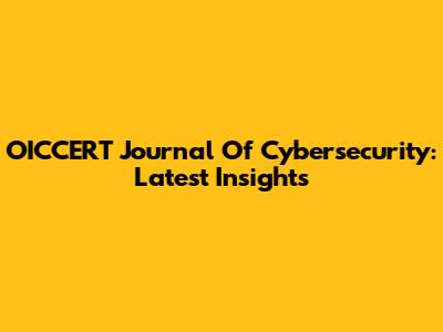OICCERT Journal Of Cybersecurity: Latest Insights