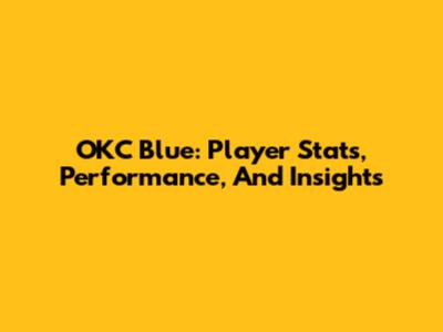 OKC Blue: Player Stats, Performance, And Insights