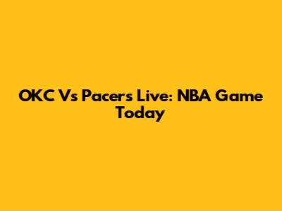 OKC Vs Pacers Live: NBA Game Today