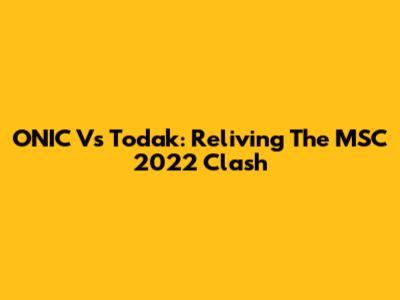 ONIC Vs Todak: Reliving The MSC 2022 Clash