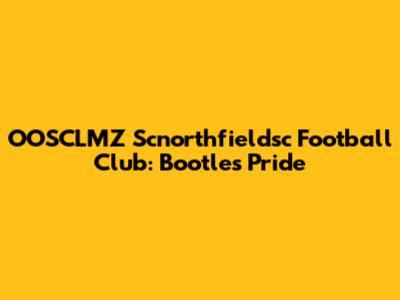 OOSCLMZ Scnorthfieldsc Football Club: Bootle's Pride