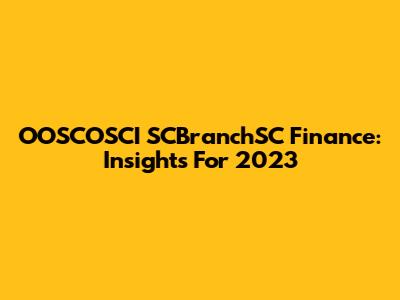 OOSCOSCI SCBranchSC Finance: Insights For 2023