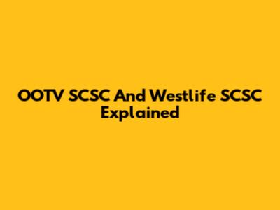 OOTV SCSC And Westlife SCSC Explained