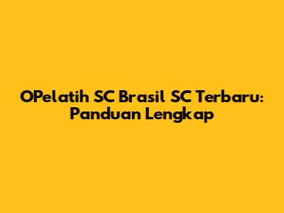 OPelatih SC Brasil SC Terbaru: Panduan Lengkap
