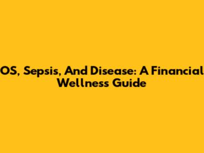 OS, Sepsis, And Disease: A Financial Wellness Guide