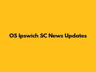 OS Ipswich SC News Updates