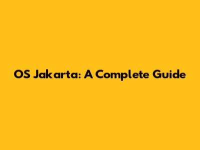 OS Jakarta: A Complete Guide