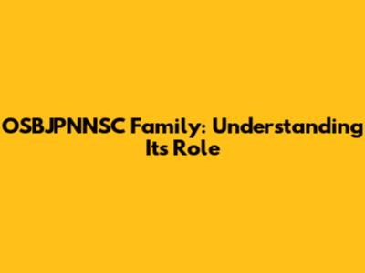 OSBJPNNSC Family: Understanding Its Role