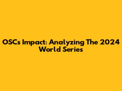 OSC's Impact: Analyzing The 2024 World Series