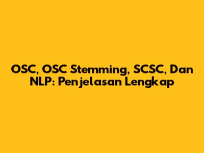 OSC, OSC Stemming, SCSC, Dan NLP: Penjelasan Lengkap
