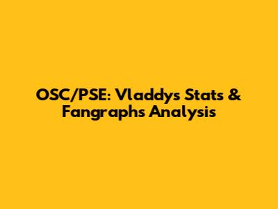 OSC/PSE: Vladdy's Stats & Fangraphs Analysis