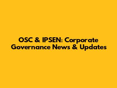 OSC & IPSEN: Corporate Governance News & Updates