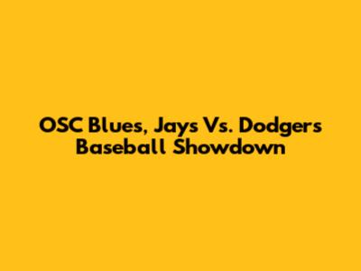 OSC Blues, Jays Vs. Dodgers Baseball Showdown