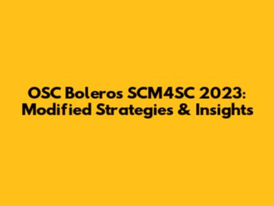 OSC Boleros SCM4SC 2023: Modified Strategies & Insights