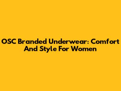 OSC Branded Underwear: Comfort And Style For Women