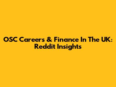 OSC Careers & Finance In The UK: Reddit Insights