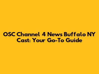 OSC Channel 4 News Buffalo NY Cast: Your Go-To Guide