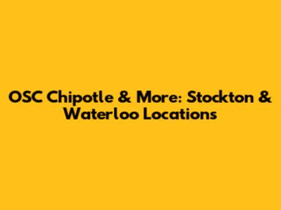 OSC Chipotle & More: Stockton & Waterloo Locations