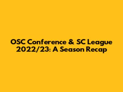 OSC Conference & SC League 2022/23: A Season Recap