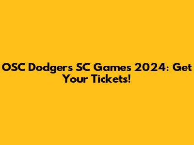 OSC Dodgers SC Games 2024: Get Your Tickets!