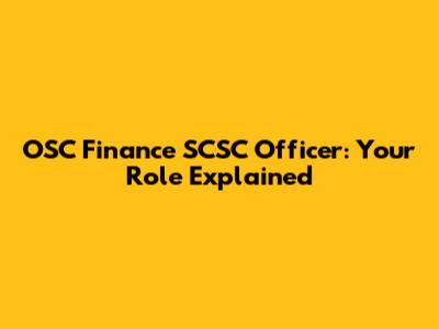 OSC Finance SCSC Officer: Your Role Explained